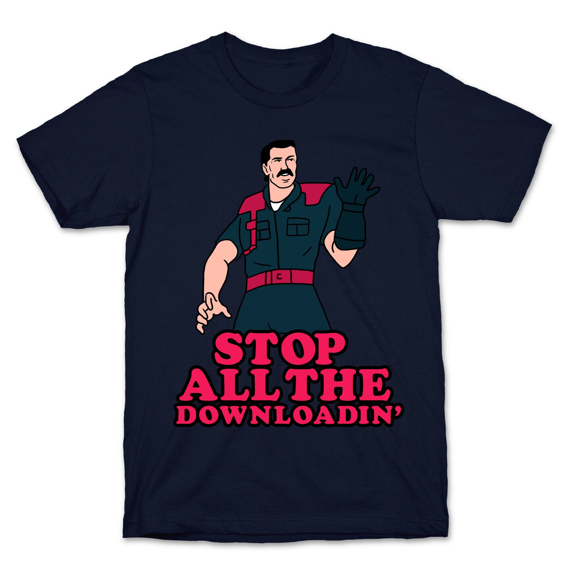Stop All The Downloadin' T-Shirt